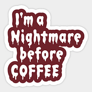 I'm a nightmare before coffee Sticker